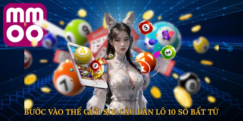 Bước vào thế giới soi cầu dàn lô 10 số bất tử