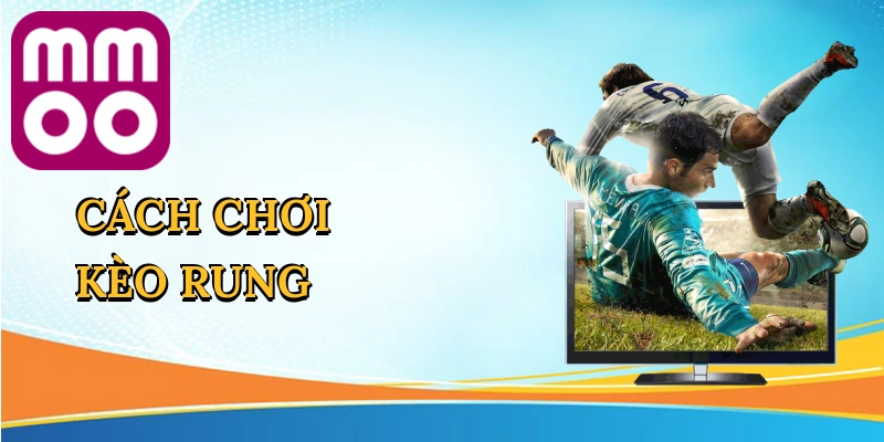 Cách Chơi Kèo Rung
