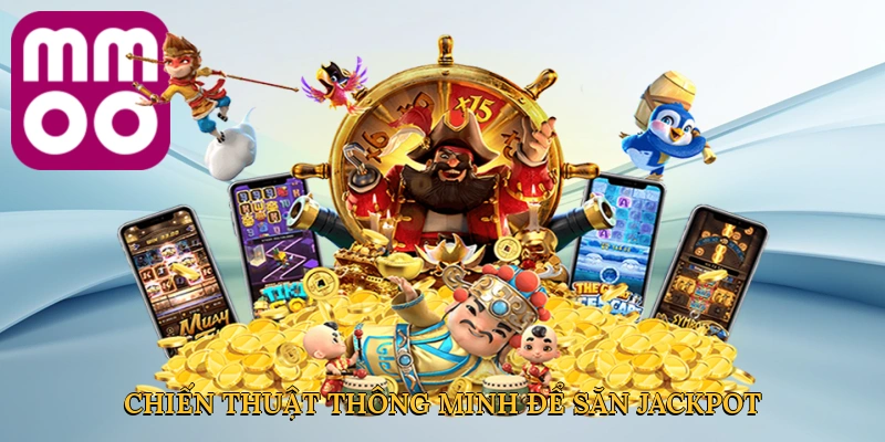 Chiến thuật thông minh để săn Jackpot