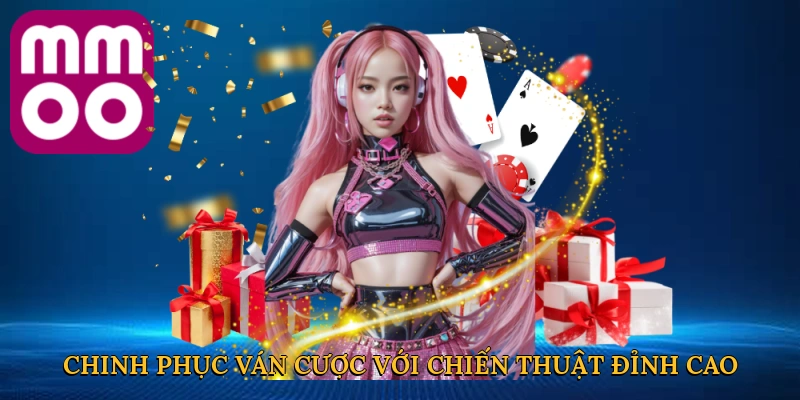 Chinh phục ván cược với chiến thuật đỉnh cao tại MMOO
