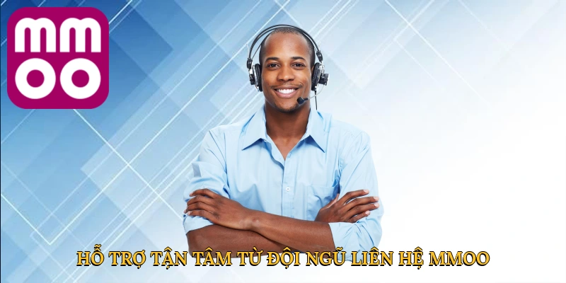 Hỗ trợ tận tâm từ đội ngũ liên hệ MMOO
