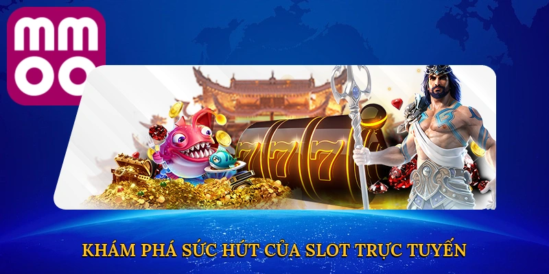 Khám phá sức hút của slot trực tuyến