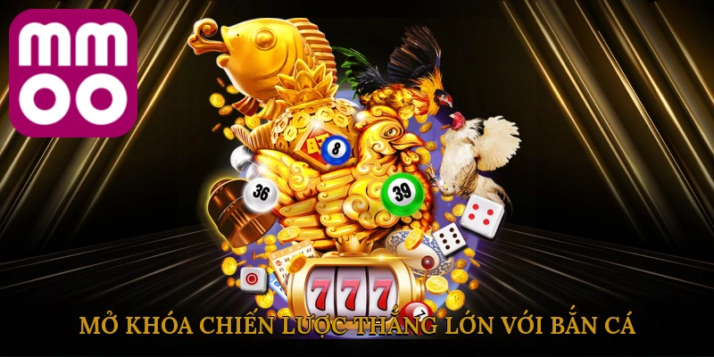 Mở khóa chiến lược thắng lớn với bắn cá đổi thưởng hợp pháp tại MMOO