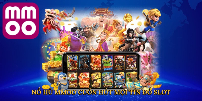 Nổ hũ MMOO cuốn hút mọi tín đồ slot