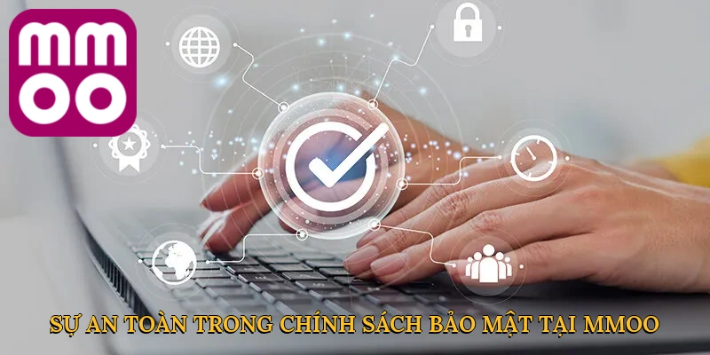 Sự an toàn trong chính sách bảo mật tại MMOO