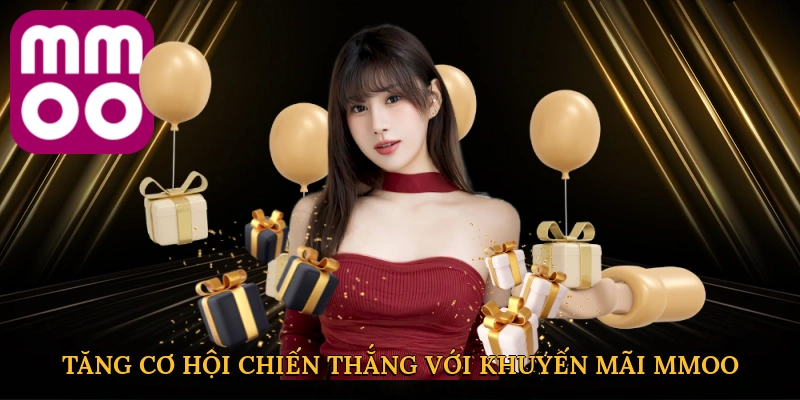 Tăng cơ hội chiến thắng với khuyến mãi MMOO