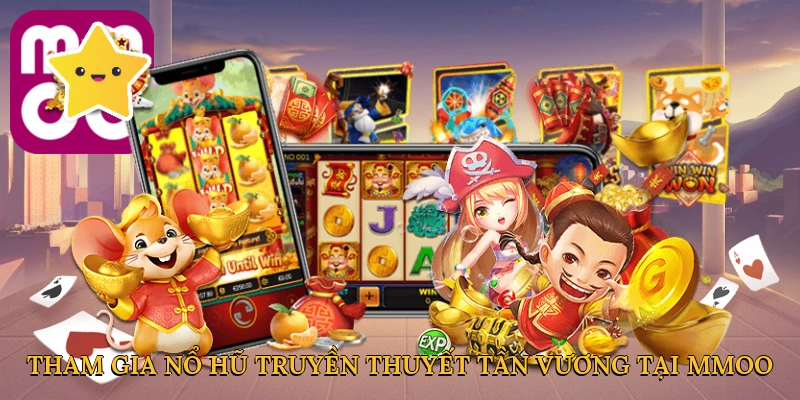 Tham gia nổ hũ truyền thuyết Tần Vương tại MMOO