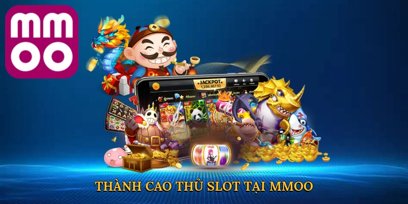 Thành cao thủ slot tại MMOO