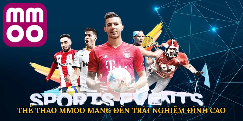 Thể thao MMOO mang đến trải nghiệm cá cược đỉnh cao